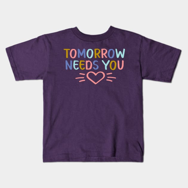 Tomorrow Needs You | Suicide Prevention Awareness Kids T-Shirt by ilustraLiza